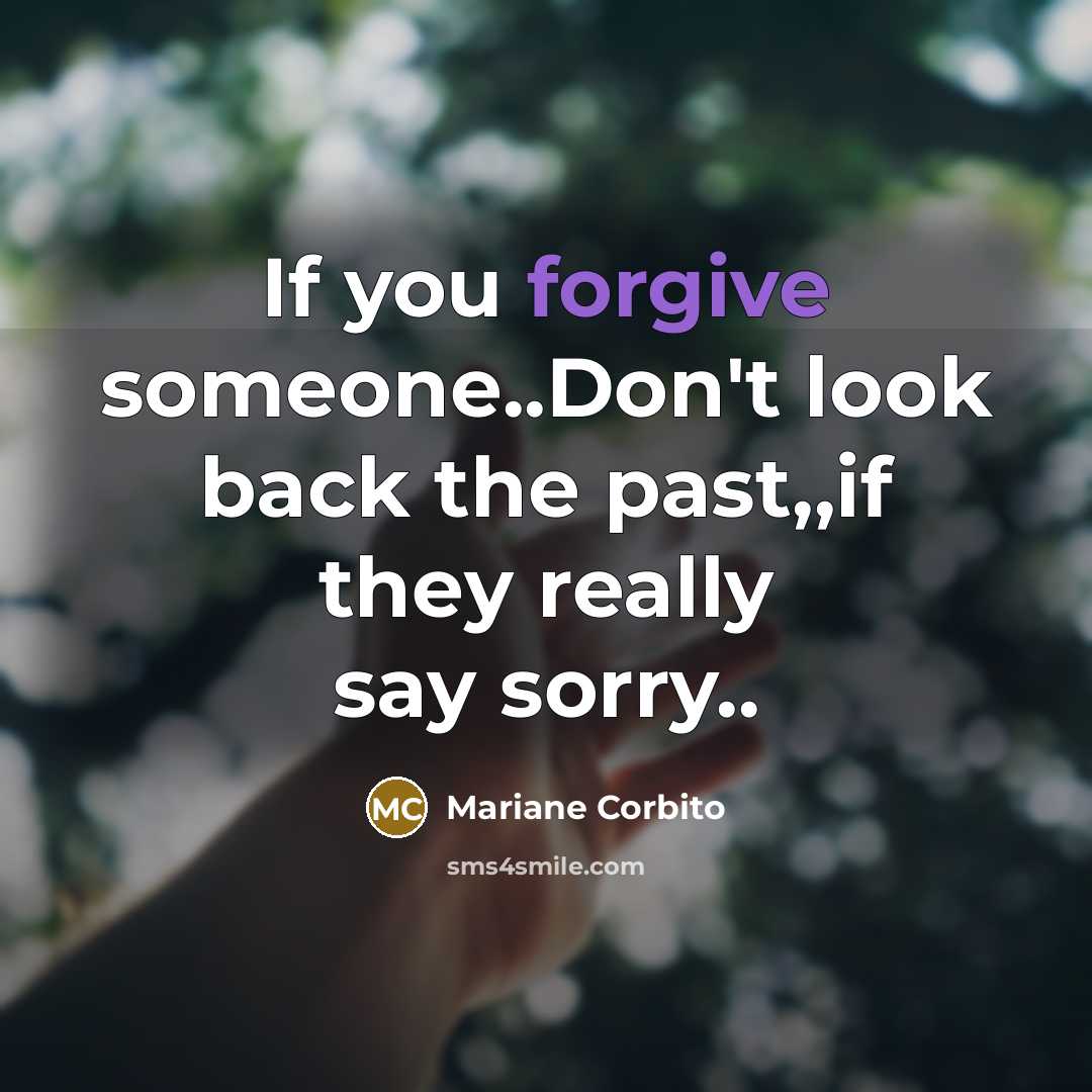 “If you forgive someone..Don't look back the past,,if they really…” quote by Mariane Corbito