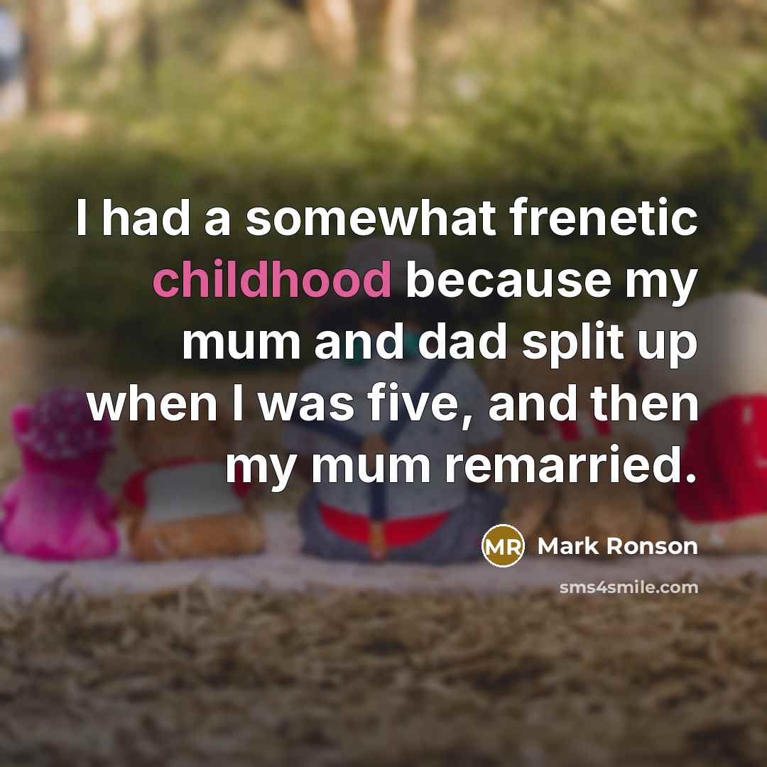 “I had a somewhat frenetic childhood because my mum and…” quote by Mark Ronson