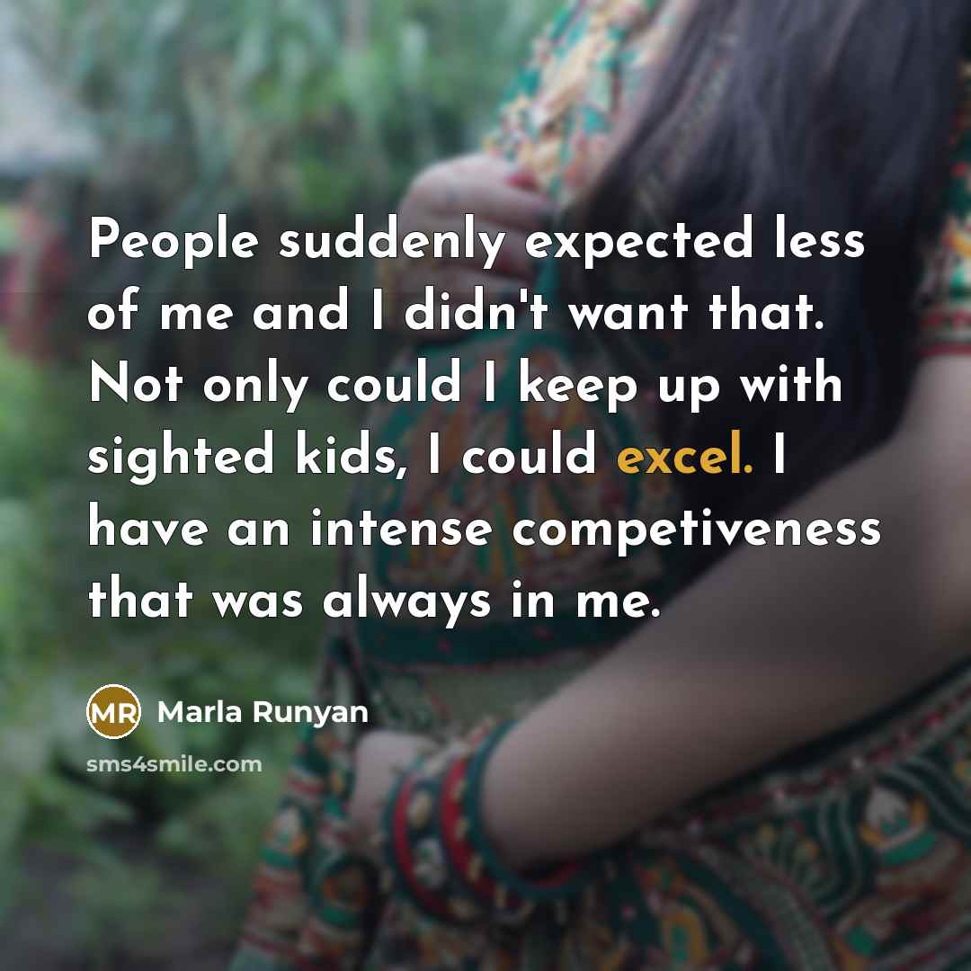 “People suddenly expected less of me and I didn't want…” quote by Marla Runyan