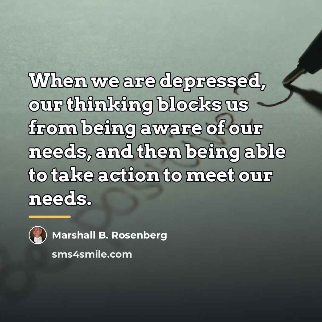 “When we are depressed, our thinking blocks us from being…” quote by Marshall B. Rosenberg