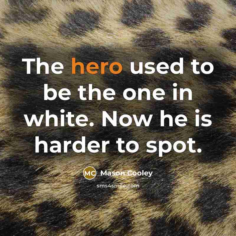 “The hero used to be the one in white. Now…” quote by Mason Cooley