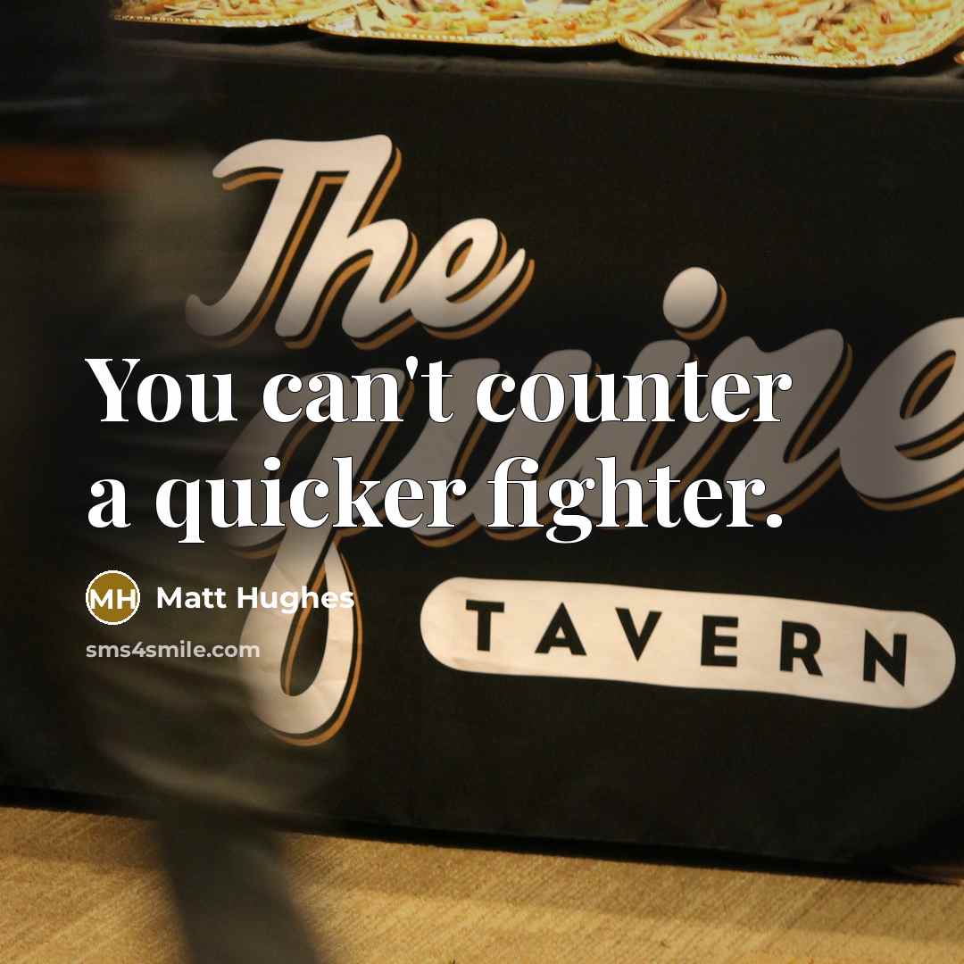 “You can't counter a quicker fighter.…” quote by Matt Hughes