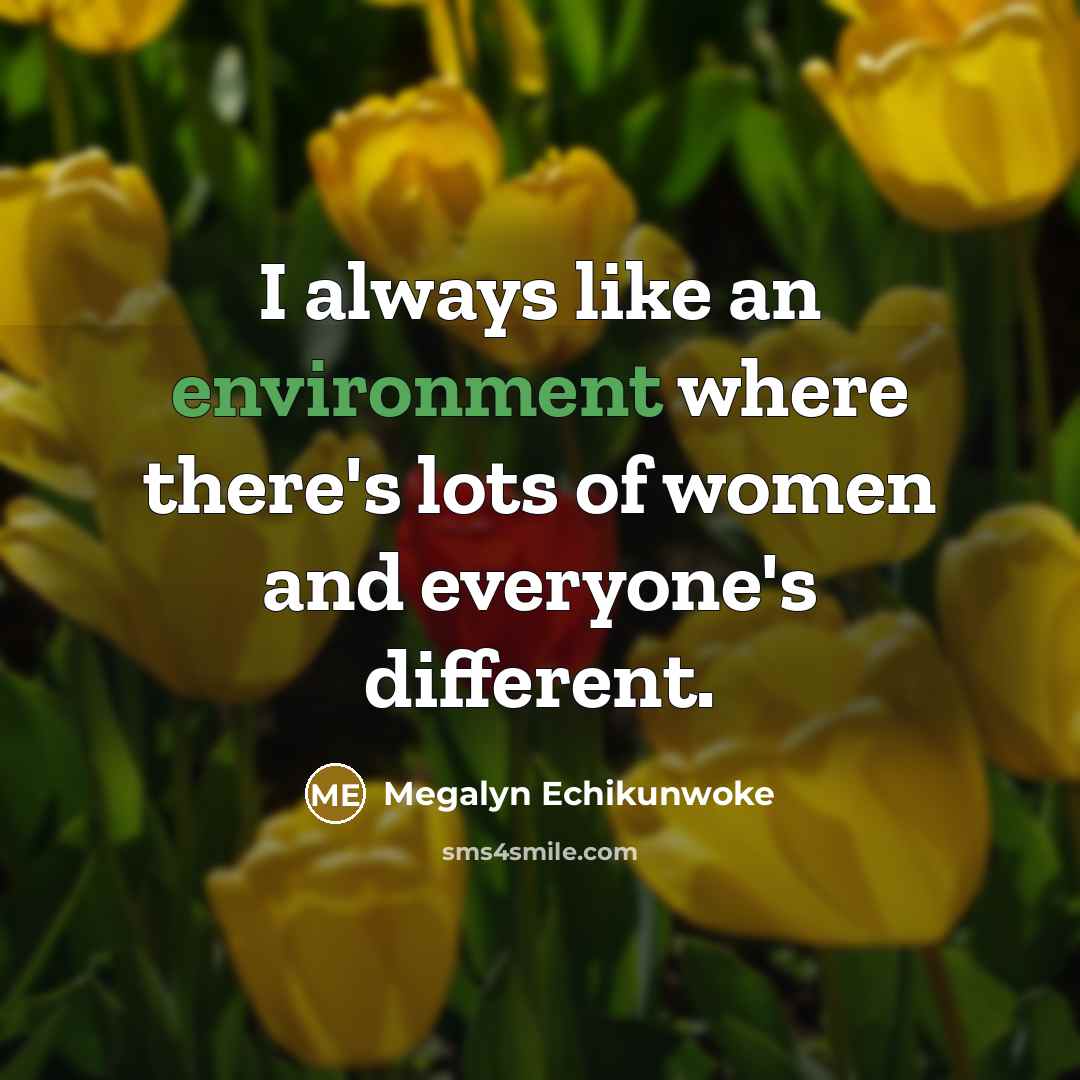 “I always like an environment where there's lots of women…” quote by Megalyn Echikunwoke