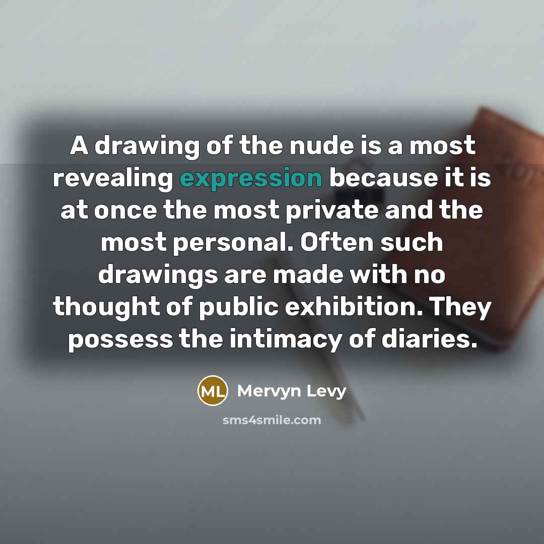 “A drawing of the nude is a most revealing expression…” quote by Mervyn Levy
