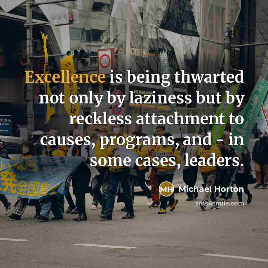 “Excellence is being thwarted not only by laziness but by…” quote by Michael Horton