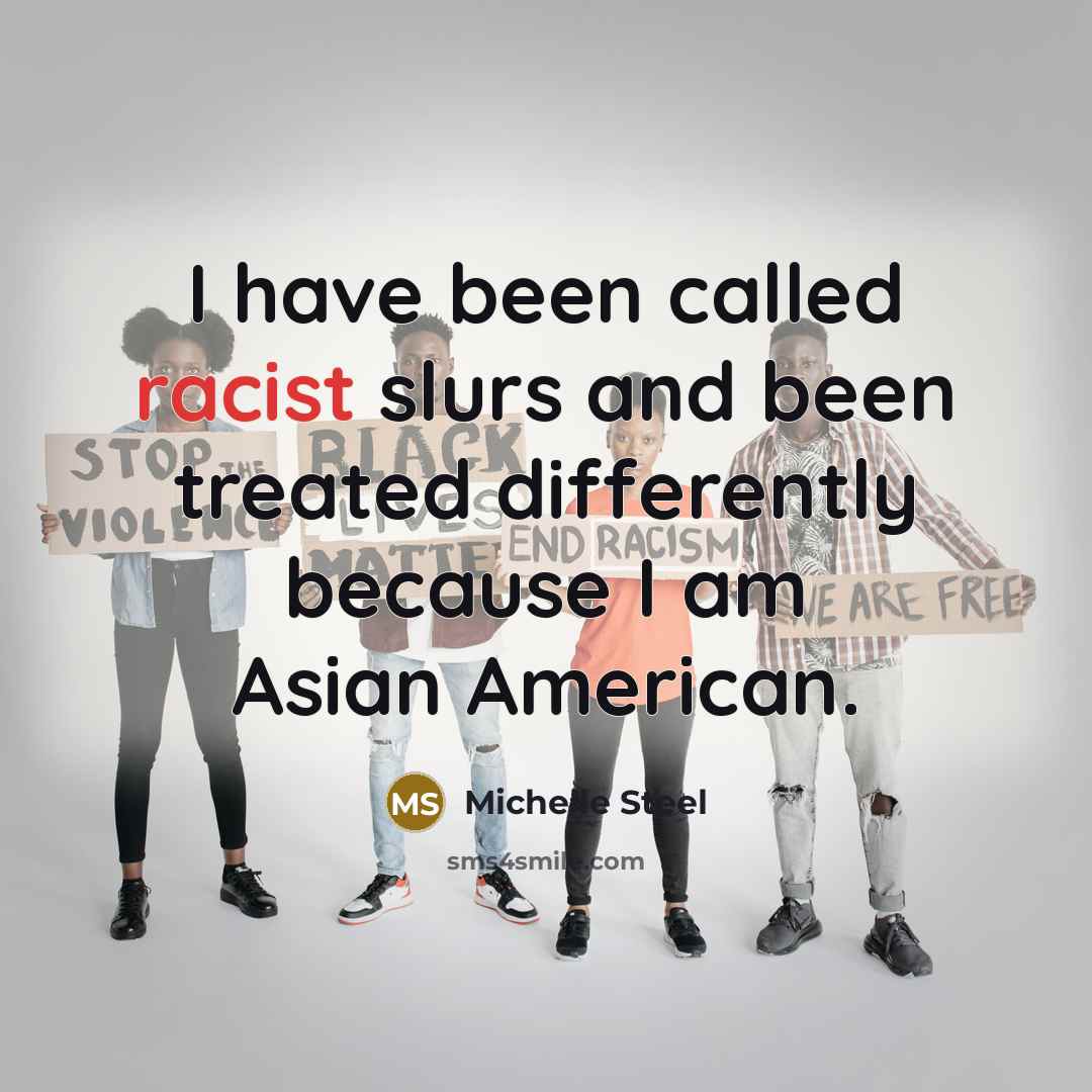 “I have been called racist slurs and been treated differently…” quote by Michelle Steel