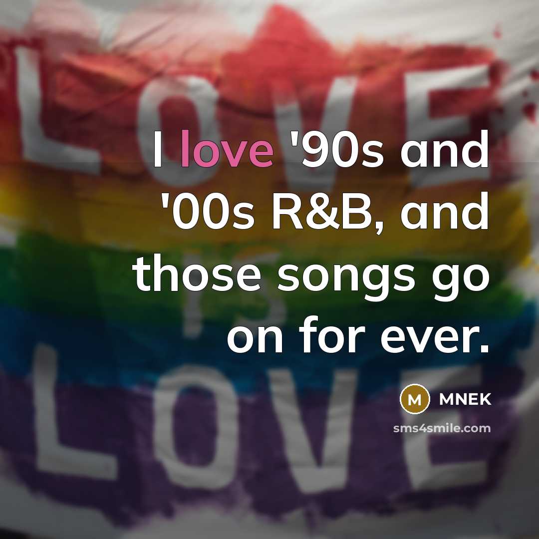 “I love '90s and '00s R&B, and those songs go…” quote by MNEK