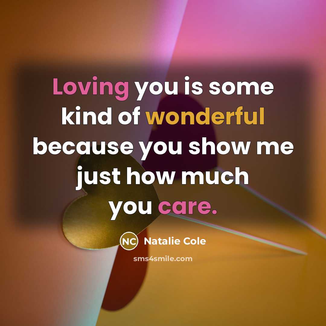 “Loving you is some kind of wonderful because you show…” quote by Natalie Cole