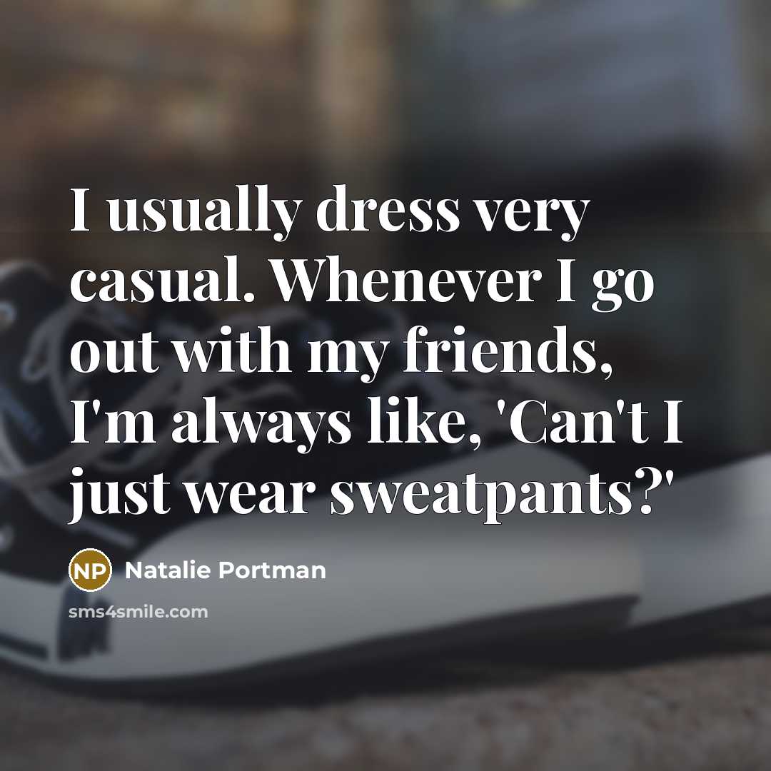 “I usually dress very casual. Whenever I go out with…” quote by Natalie Portman