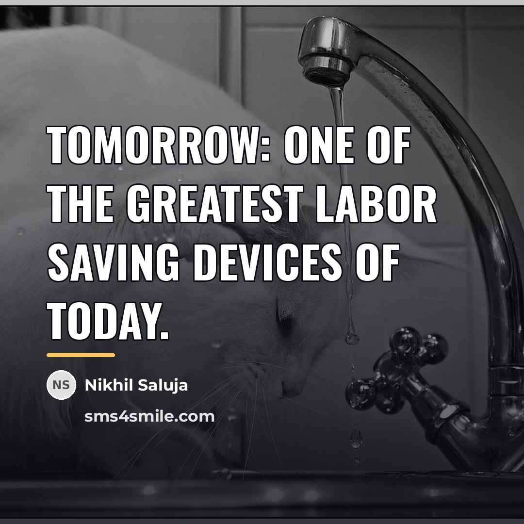 “TOMORROW: One of the greatest labor saving devices of today.…” quote by Nikhil Saluja