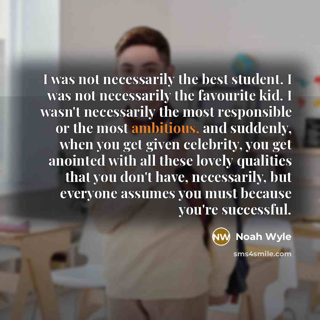 “I was not necessarily the best student. I was not…” quote by Noah Wyle