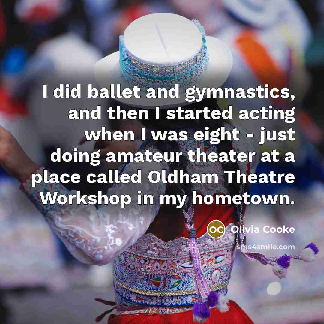 “I did ballet and gymnastics, and then I started acting…” quote by Olivia Cooke