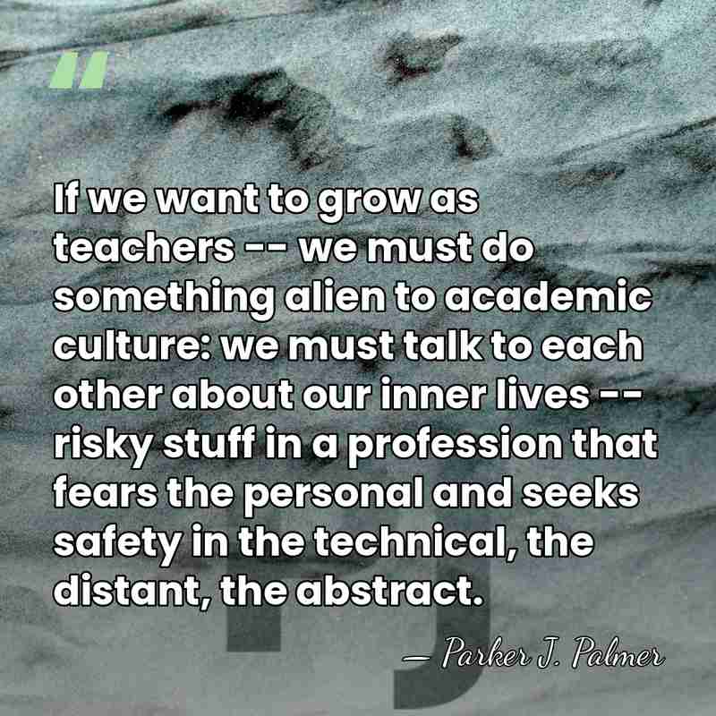 If we want to grow as teachers -- we must do something&hellip; - Parker J. Palmer