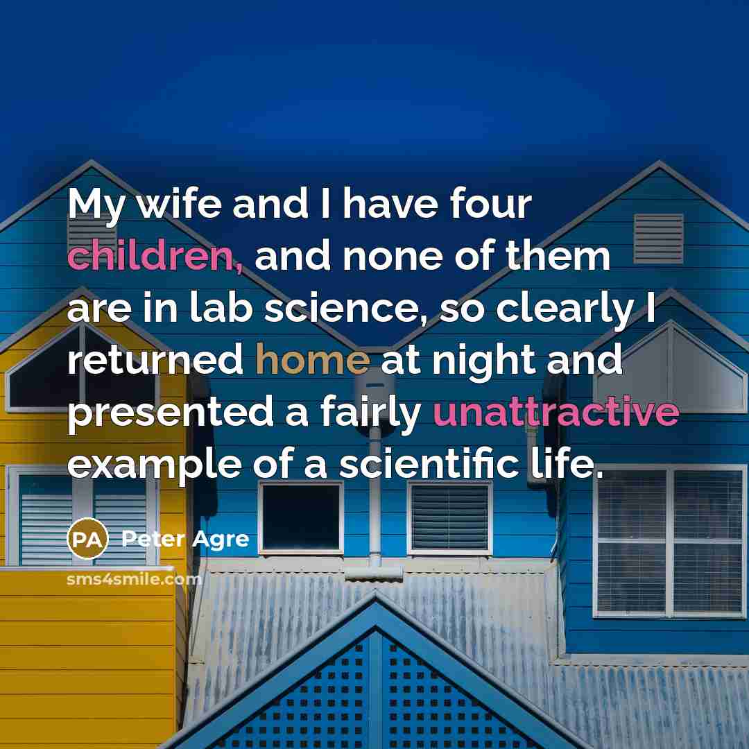 “My wife and I have four children, and none of…” quote by Peter Agre