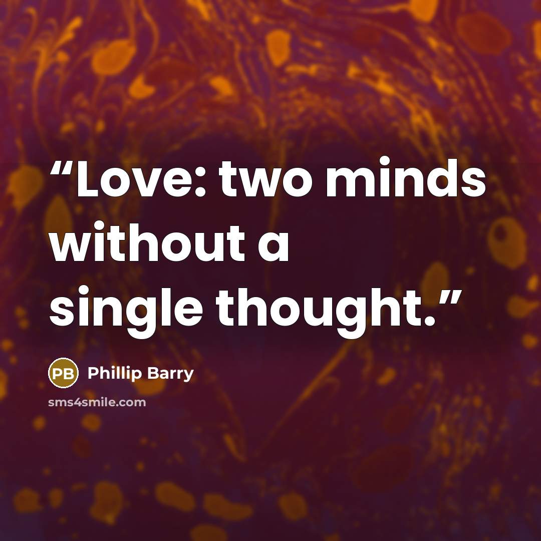“Love: two minds without a single thought.” quote by Phillip Barry