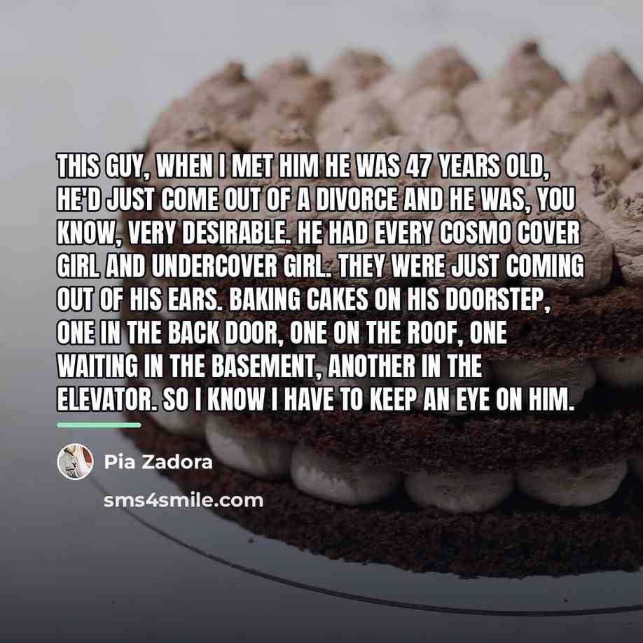 “This guy, when I met him he was 47 years…” quote by Pia Zadora