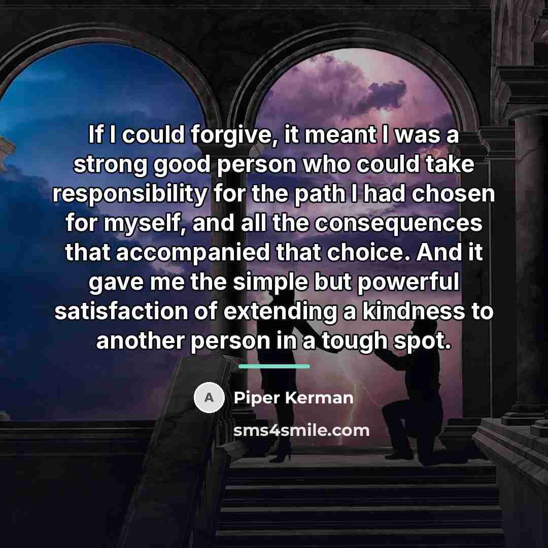 “If I could forgive, it meant I was a strong…” quote by Piper Kerman