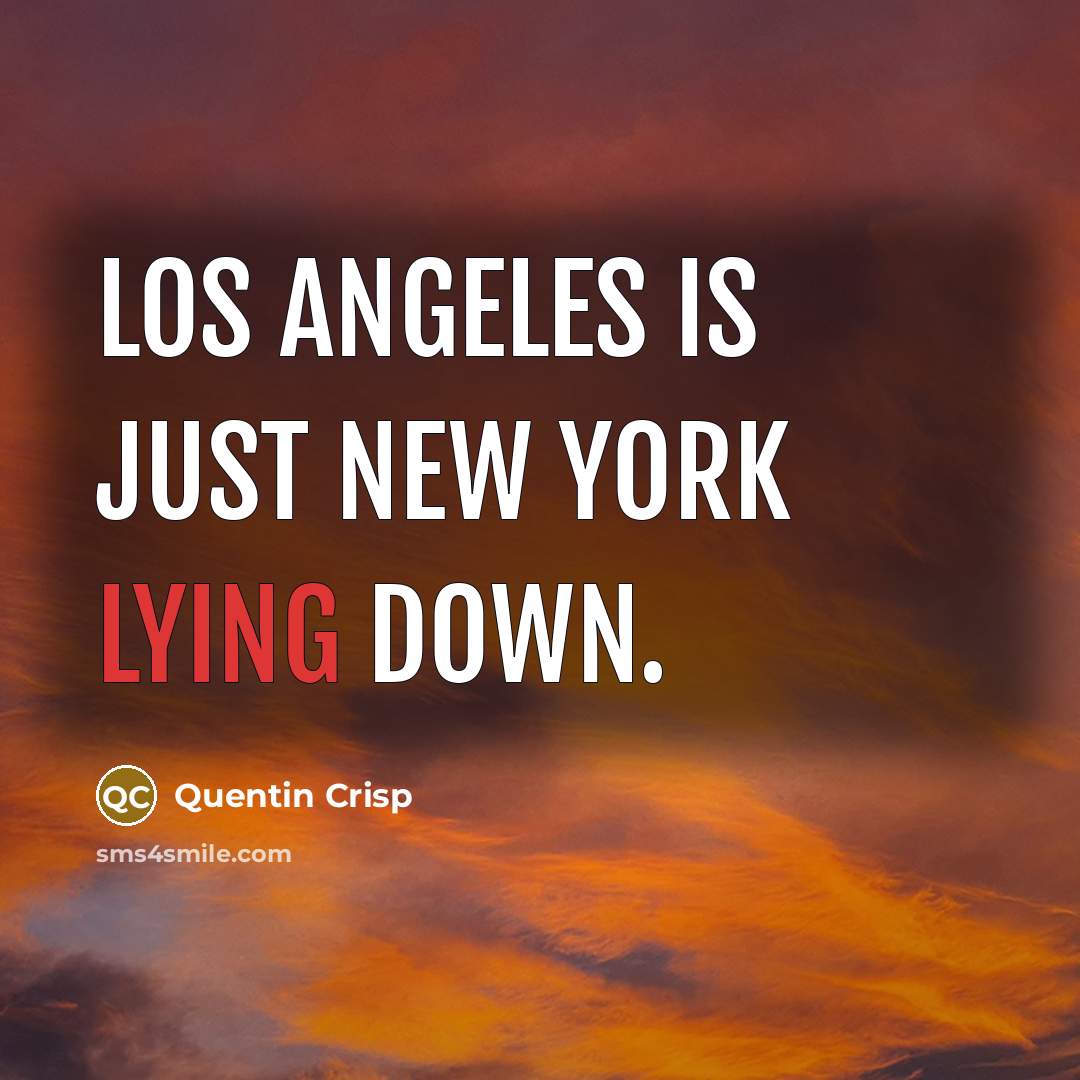 “Los Angeles is just New York lying down.…” quote by Quentin Crisp