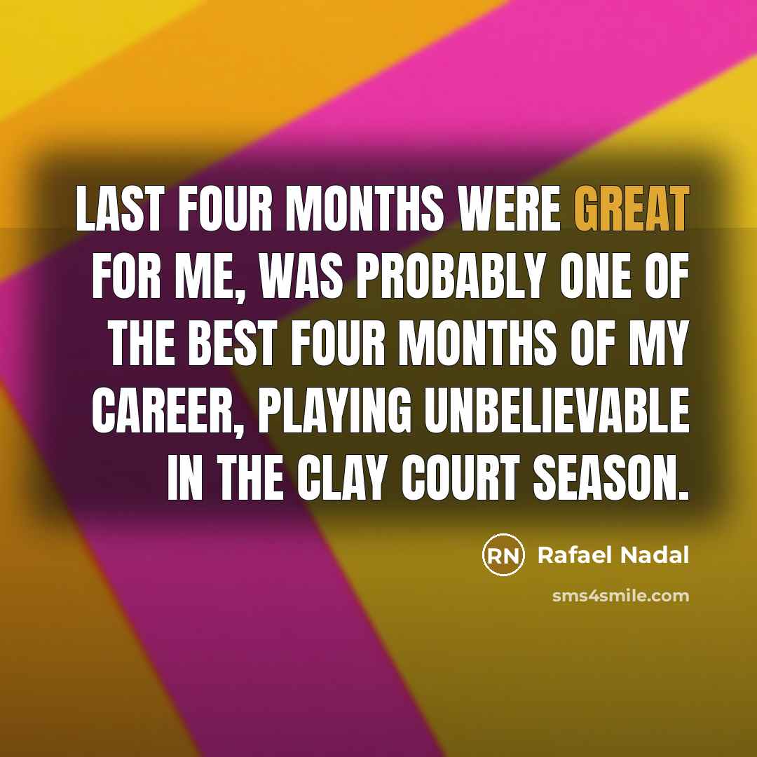 “Last four months were great for me, was probably one…” quote by Rafael Nadal