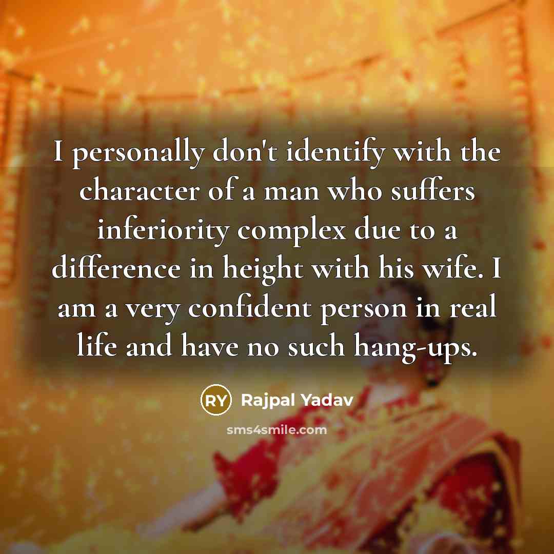 “I personally don't identify with the character of a man…” quote by Rajpal Yadav