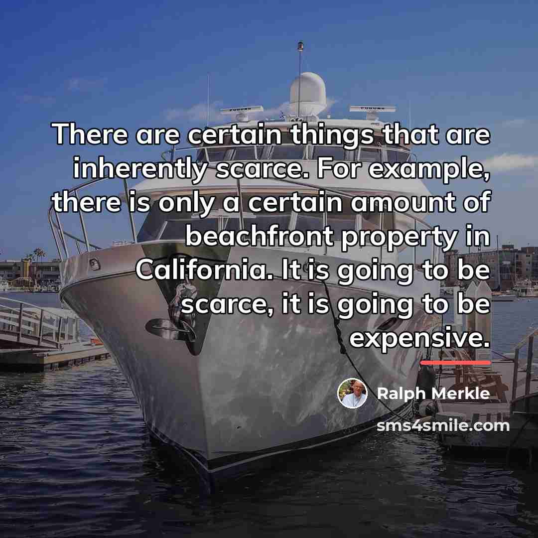 “There are certain things that are inherently scarce. For example,…” quote by Ralph Merkle