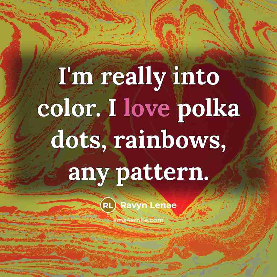 “I'm really into color. I love polka dots, rainbows, any…” quote by Ravyn Lenae