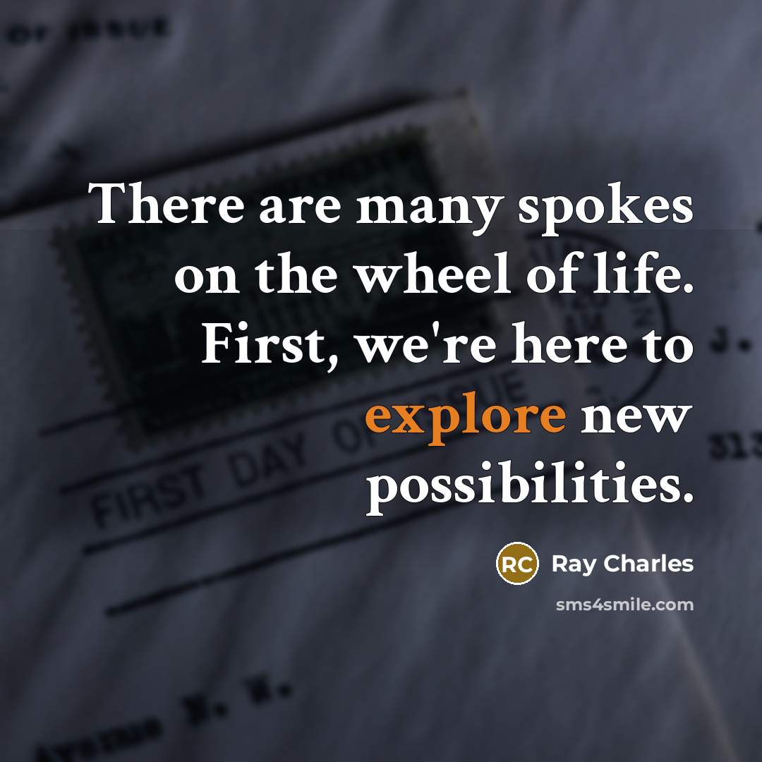 “There are many spokes on the wheel of life. First,…” quote by Ray Charles