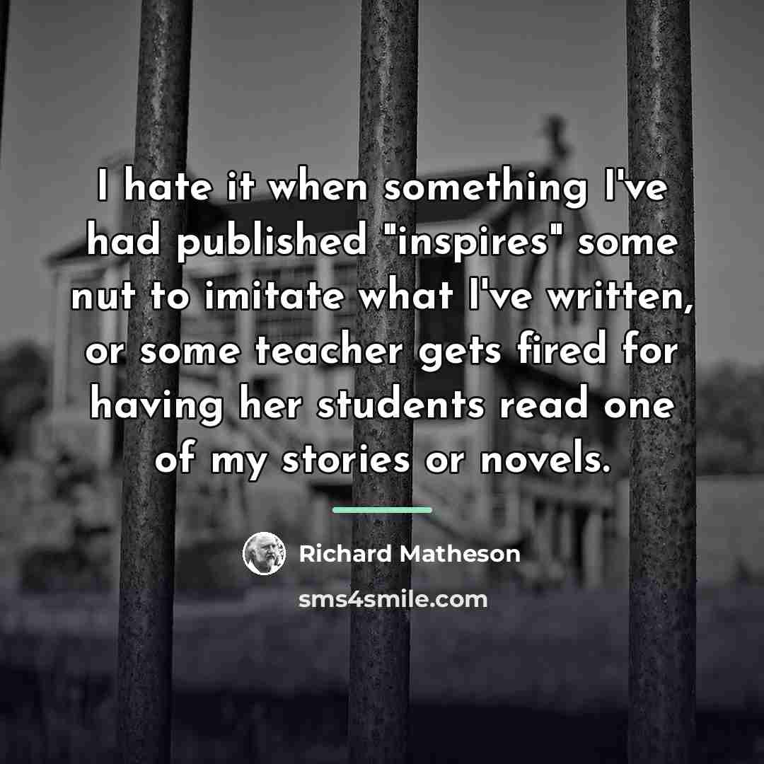“I hate it when something I've had published "inspires" some…” quote by Richard Matheson