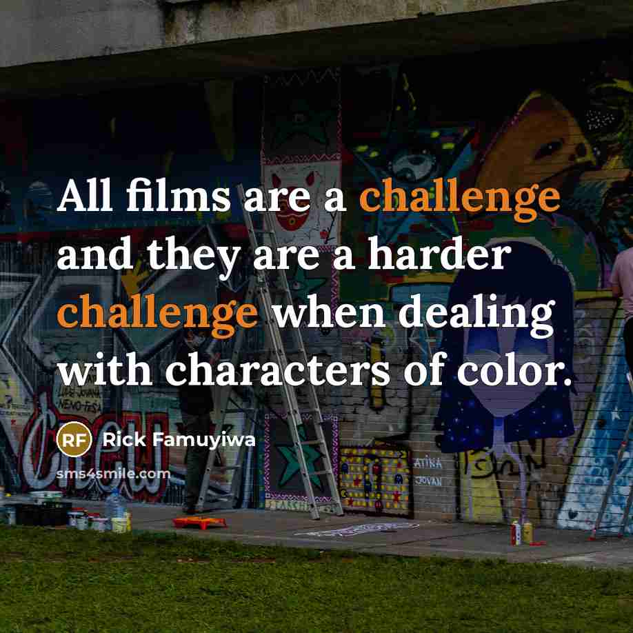 “All films are a challenge and they are a harder…” quote by Rick Famuyiwa
