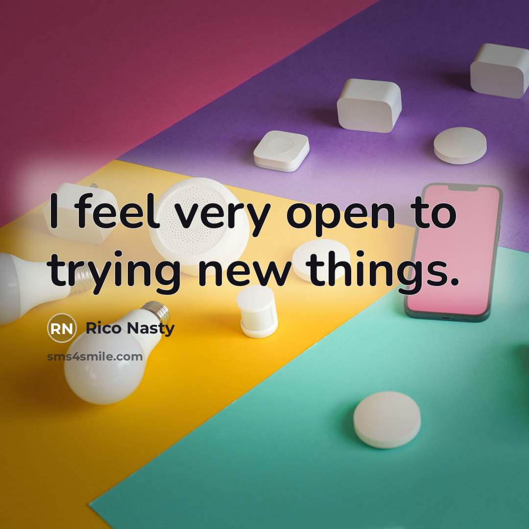 “I feel very open to trying new things.…” quote by Rico Nasty