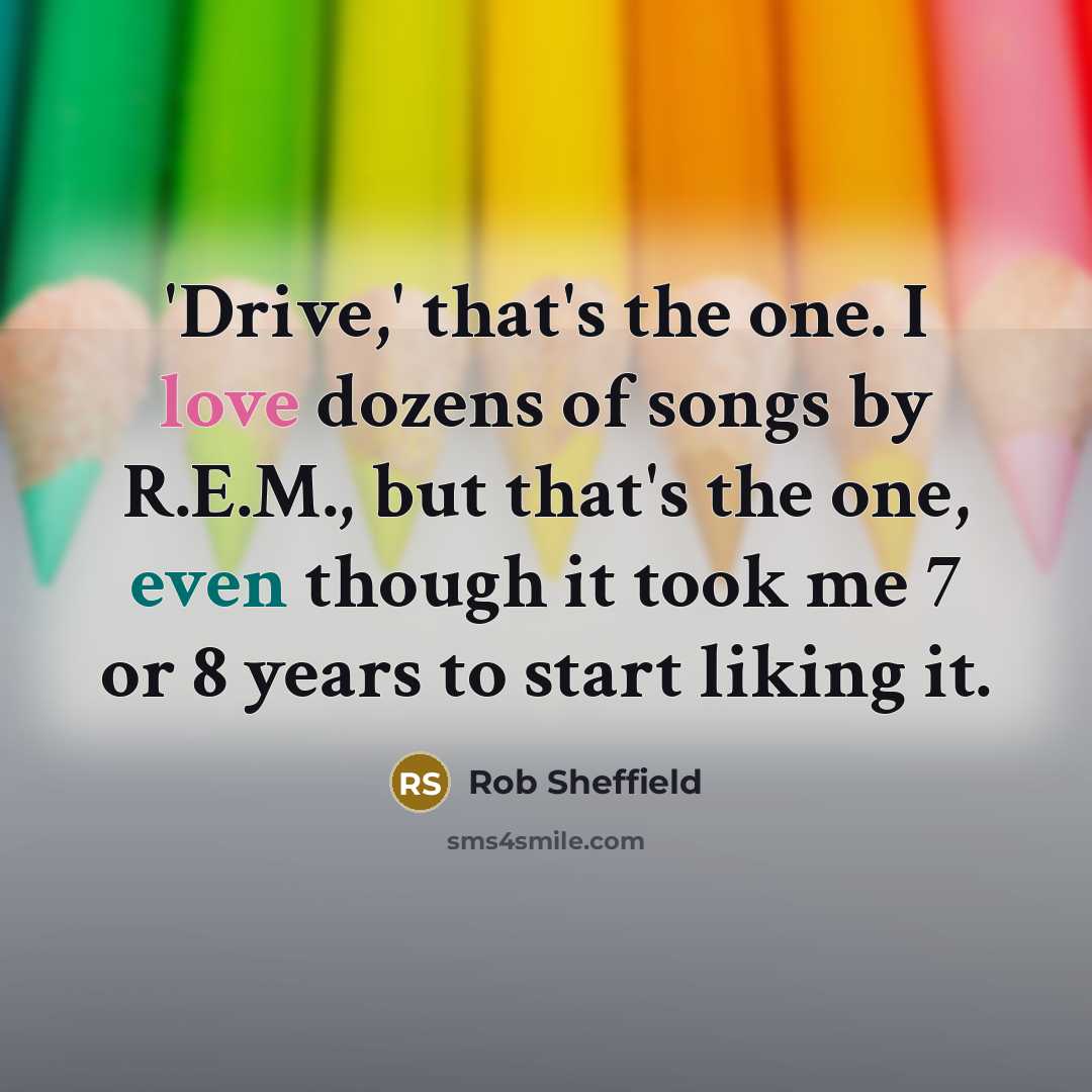 “'Drive,' that's the one. I love dozens of songs by…” quote by Rob Sheffield