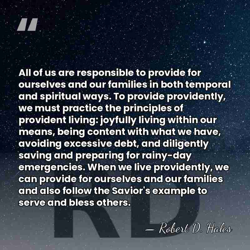 All of us are responsible to provide for ourselves and our families&hellip; - Robert D. Hales