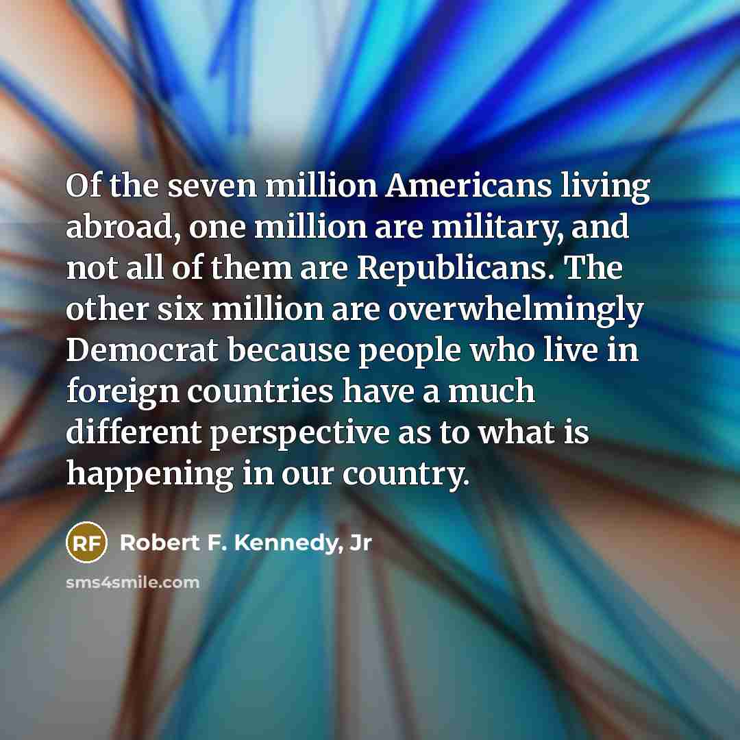 “Of the seven million Americans living abroad, one million are…” quote by Robert F. Kennedy, Jr