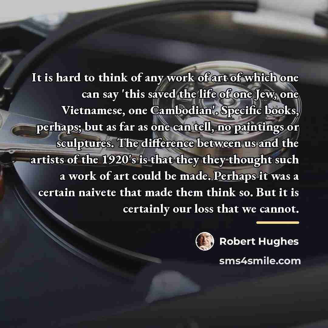 “It is hard to think of any work of art…” quote by Robert Hughes