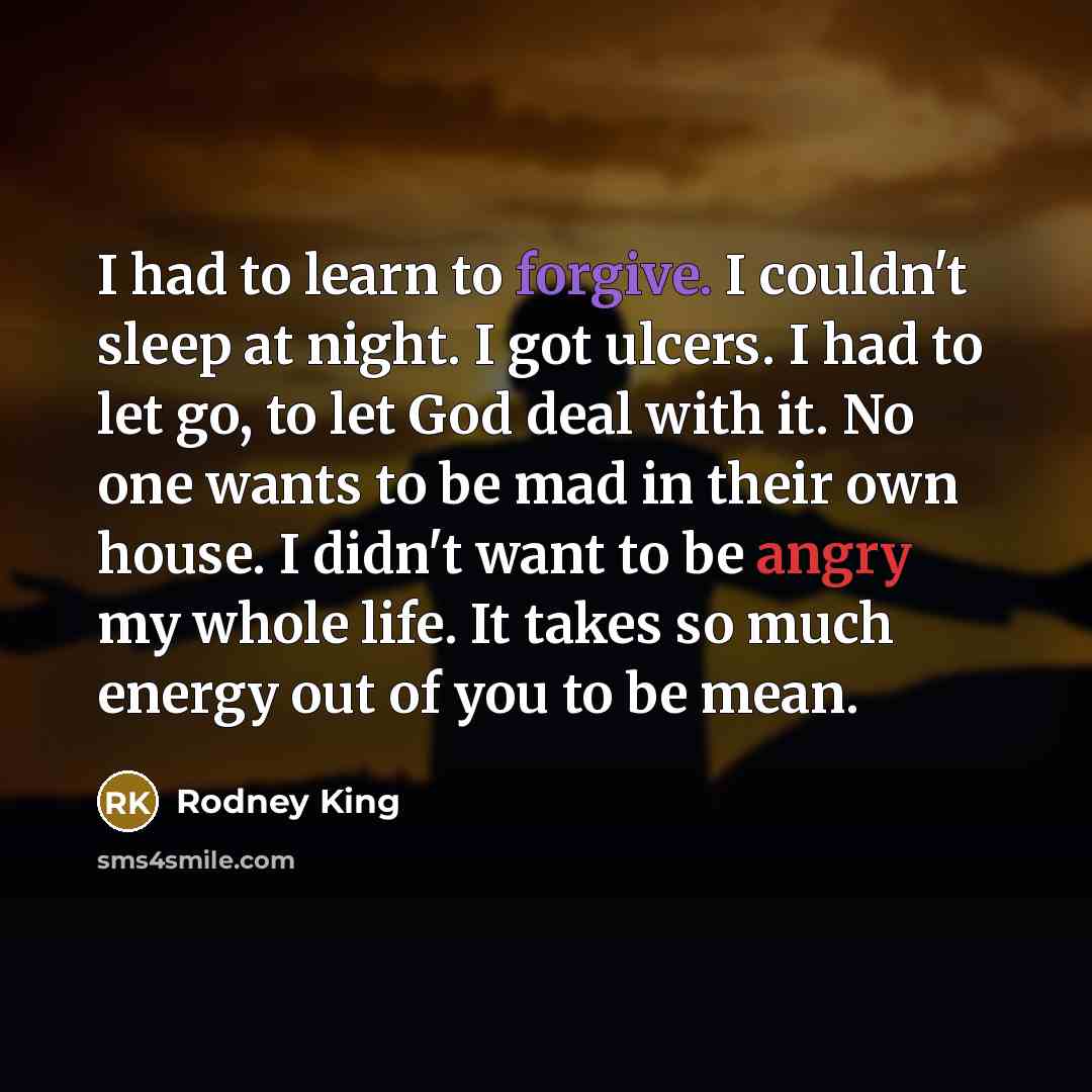 “I had to learn to forgive. I couldn't sleep at…” quote by Rodney King