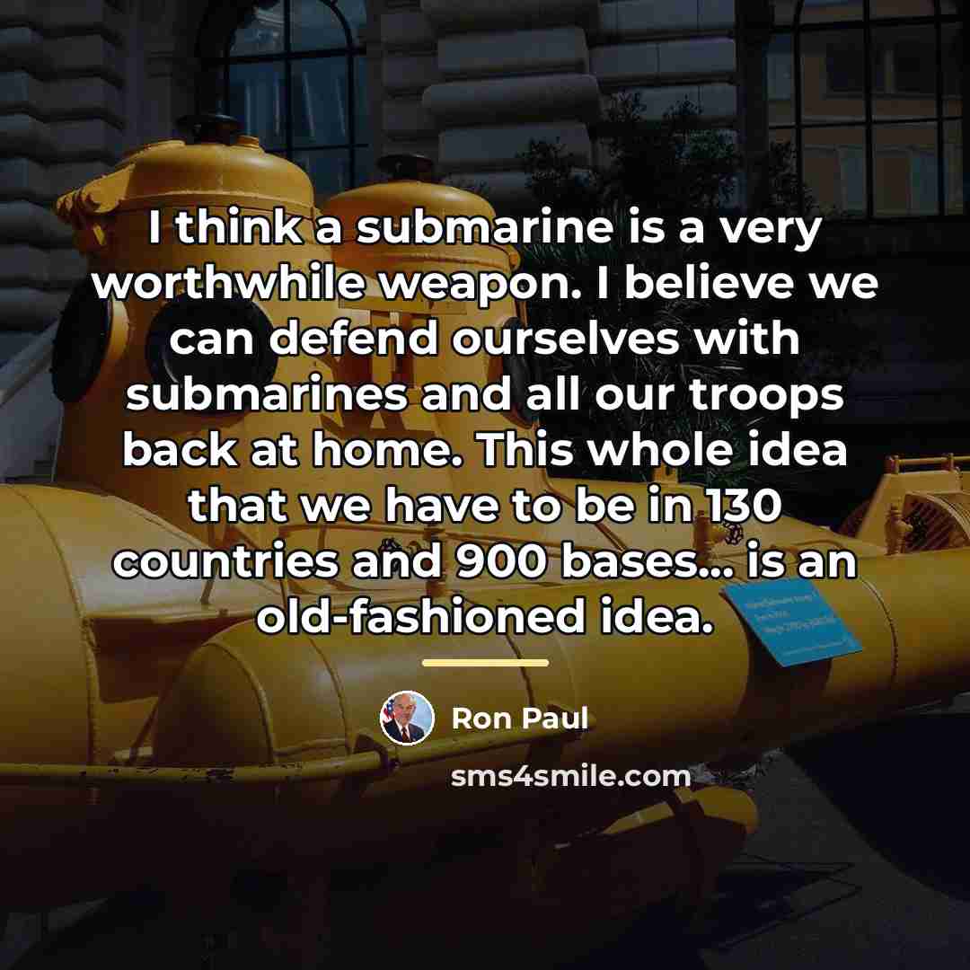 “I think a submarine is a very worthwhile weapon. I…” quote by Ron Paul