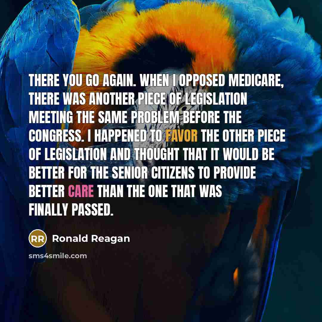 “There you go again. When I opposed Medicare, there was…” quote by Ronald Reagan