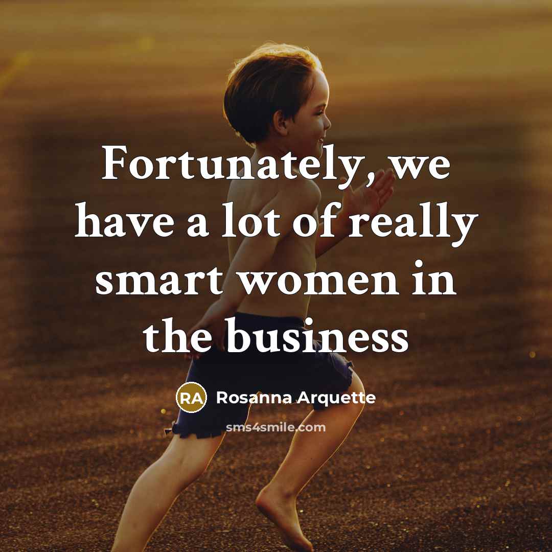 “Fortunately, we have a lot of really smart women in…” quote by Rosanna Arquette