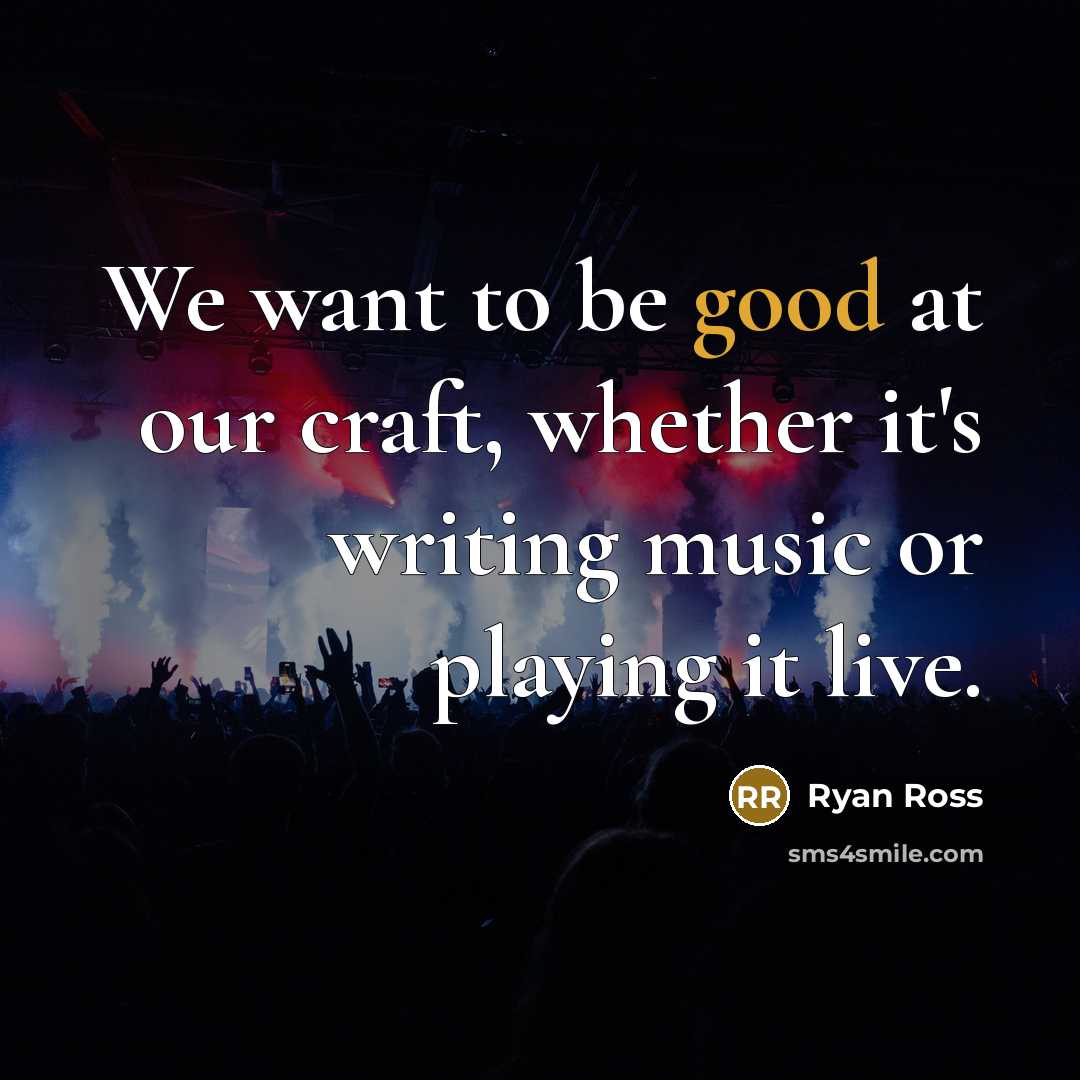 “We want to be good at our craft, whether it's…” quote by Ryan Ross