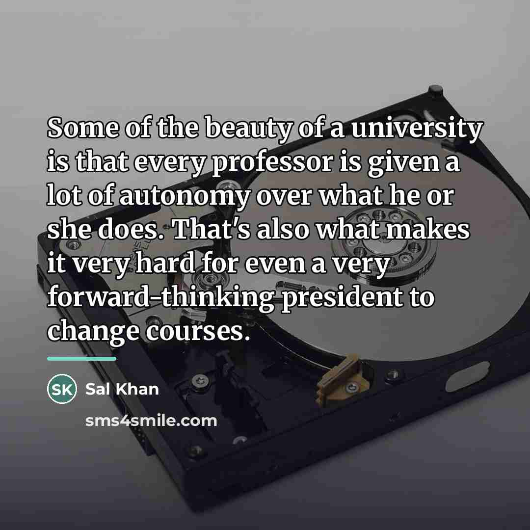 “Some of the beauty of a university is that every…” quote by Sal Khan