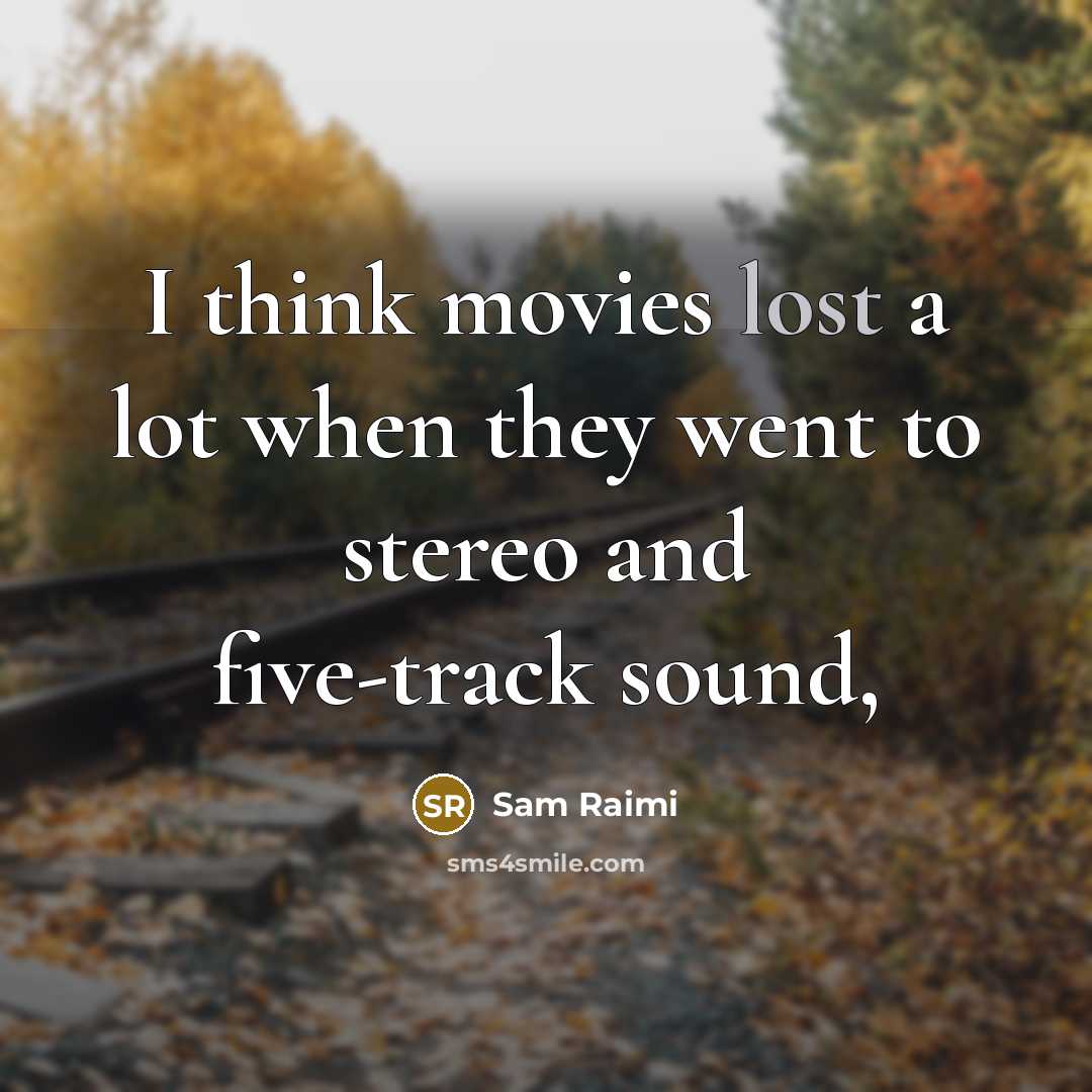“I think movies lost a lot when they went to…” quote by Sam Raimi