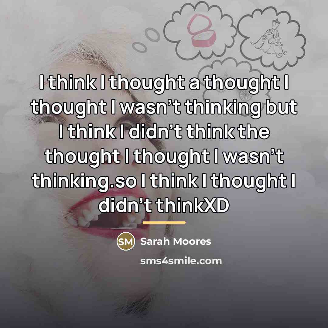 “I think I thought a thought I thought I wasn't…” quote by Sarah Moores