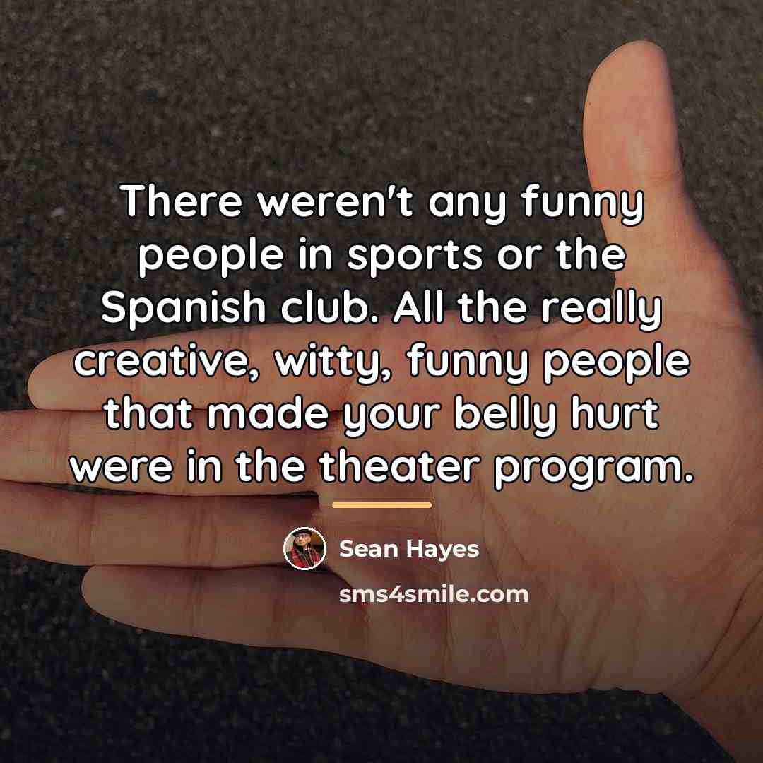 “There weren't any funny people in sports or the Spanish…” quote by Sean Hayes