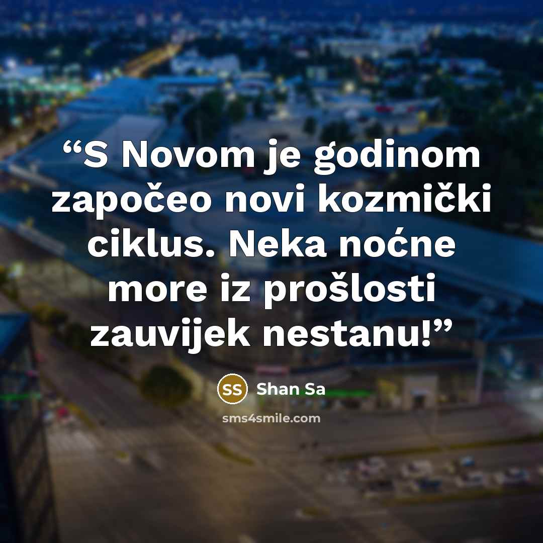 “S Novom je godinom započeo novi kozmički ciklus. Neka noćne more iz prošlosti zauvijek nestanu!” quote by Shan Sa
