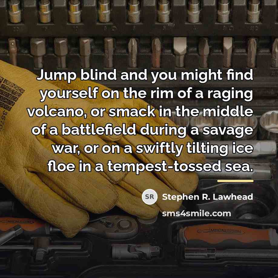 “Jump blind and you might find yourself on the rim…” quote by Stephen R. Lawhead