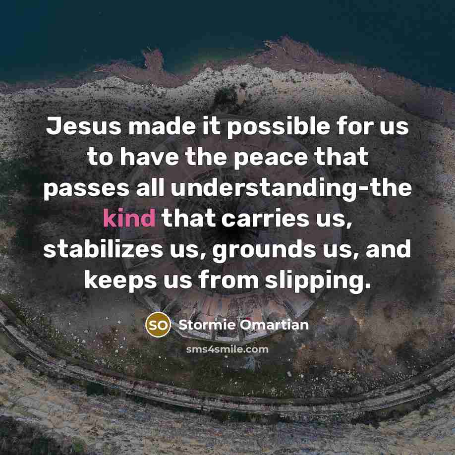 “Jesus made it possible for us to have the peace…” quote by Stormie Omartian