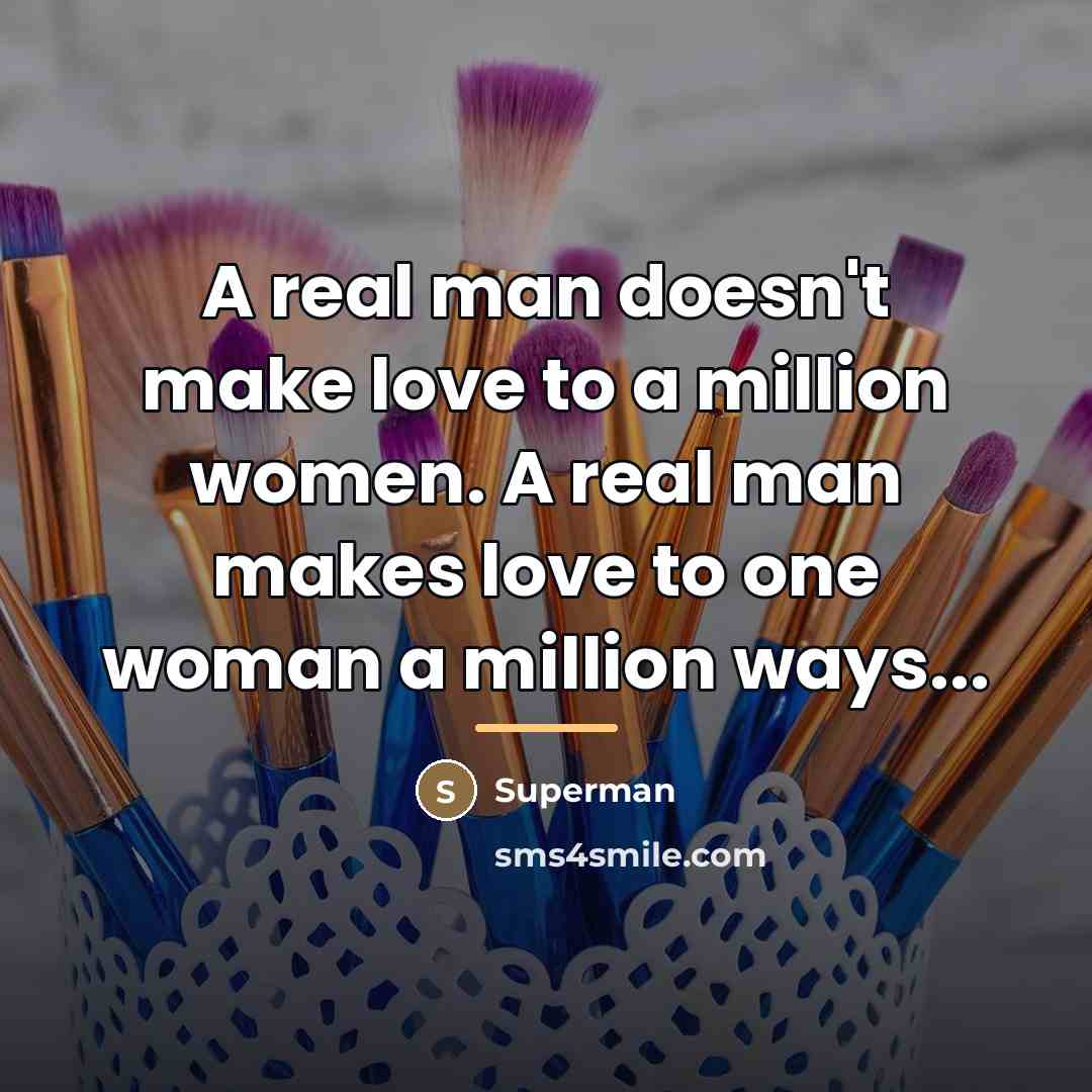 “A real man doesn't make love to a million women.…” quote by Superman