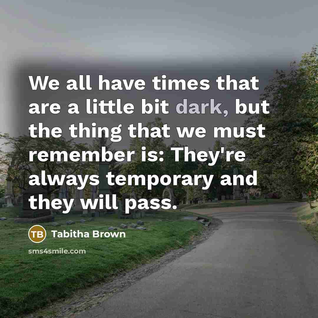 “We all have times that are a little bit dark,…” quote by Tabitha Brown