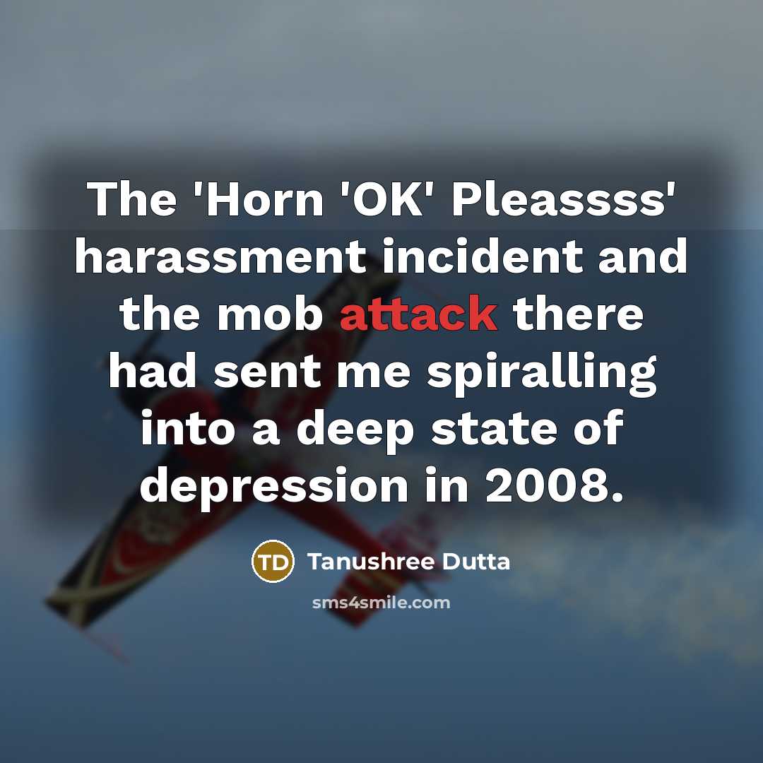 “The 'Horn 'OK' Pleassss' harassment incident and the mob attack…” quote by Tanushree Dutta