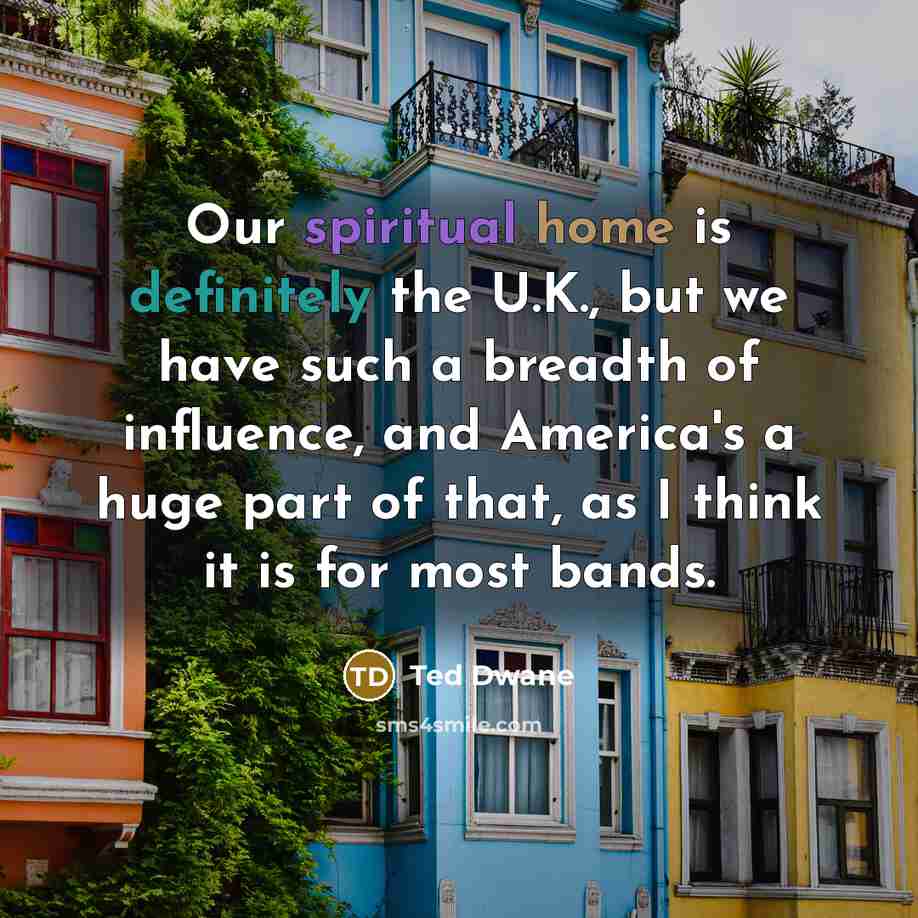 “Our spiritual home is definitely the U.K., but we have…” quote by Ted Dwane